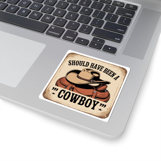 Stickers - I Should Have Been a Cowboy Funny Kiss-Cut Sticker