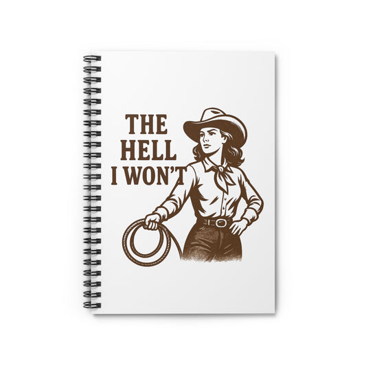 Empowered Cowgirl Spiral Notebook - "THE HELL I WON'T" | Inspirational Journal, Writing Gift, Humor Notebook, Western Decor